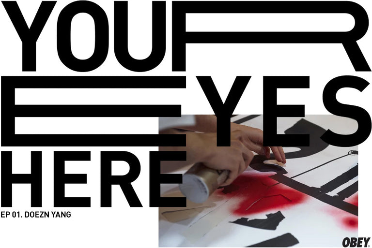 OBEY YOUR EYES HERE_EP01: DOEZN YANG